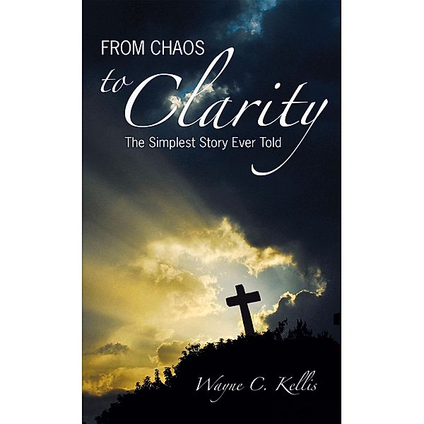 From Chaos to Clarity, Wayne C. Kellis