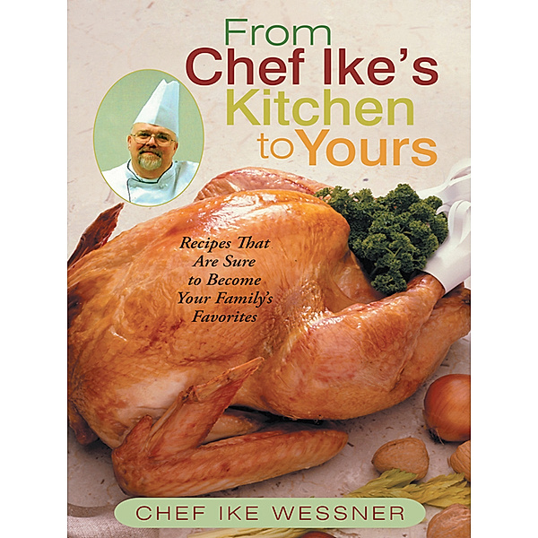 From Chef Ike’S Kitchen to Yours, Chef Ike Wessner
