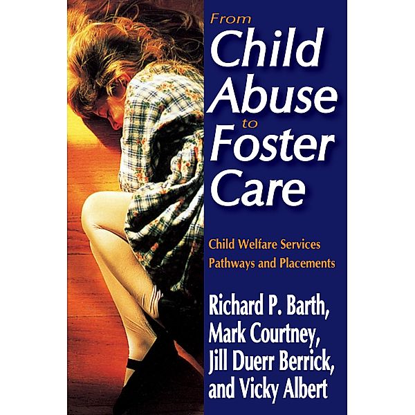 From Child Abuse to Foster Care, Richard P. Barth, Mark E. Courtney, Jill Duerr Berrick, Vicky N. Albert