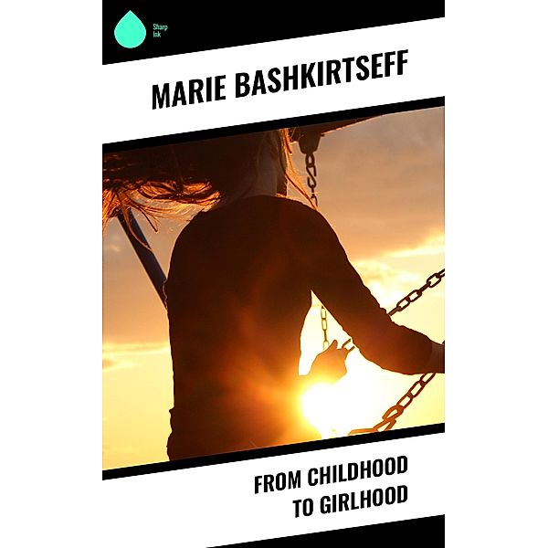 From Childhood to Girlhood, Marie Bashkirtseff