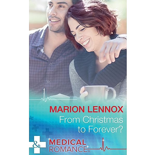 From Christmas To Forever? (Mills & Boon Medical), Marion Lennox