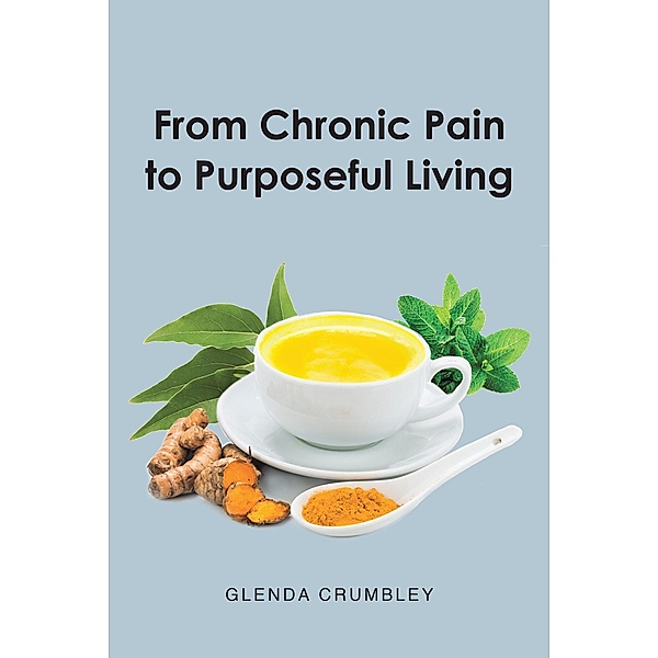 From Chronic Pain to Purposeful Living, Glenda Crumbley