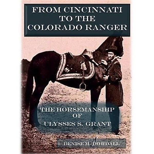 From Cincinnati to the Colorado Ranger, Denise M. Dowdall