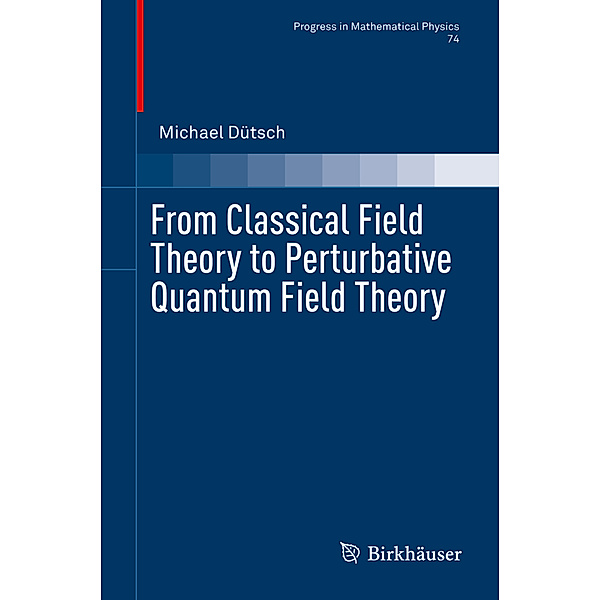 From Classical Field Theory to Perturbative Quantum Field Theory, Michael Dütsch