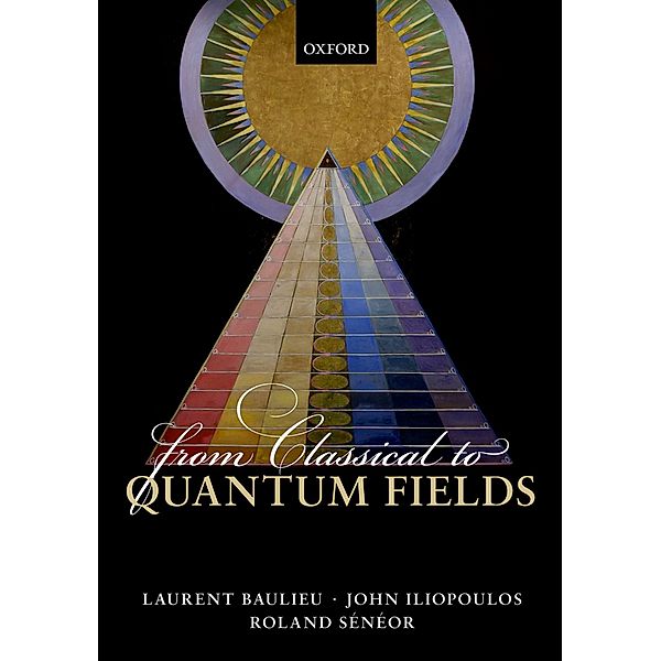 From Classical to Quantum Fields, Laurent Baulieu, John Iliopoulos, Roland Sénéor