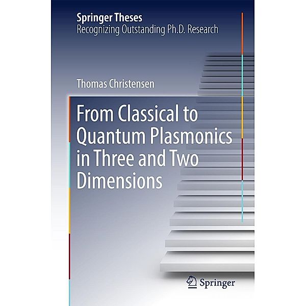 From Classical to Quantum Plasmonics in Three and Two Dimensions / Springer Theses, Thomas Christensen