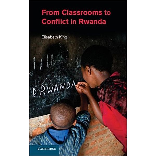 From Classrooms to Conflict in Rwanda, Elisabeth King