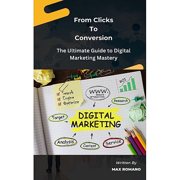 From Clicks To Conversion, Max Romano