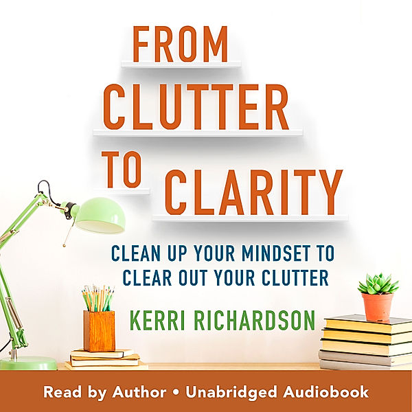 From Clutter to Clarity, Kerri Richardson