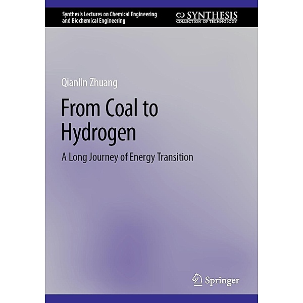 From Coal to Hydrogen / Synthesis Lectures on Chemical Engineering and Biochemical Engineering, Qianlin Zhuang