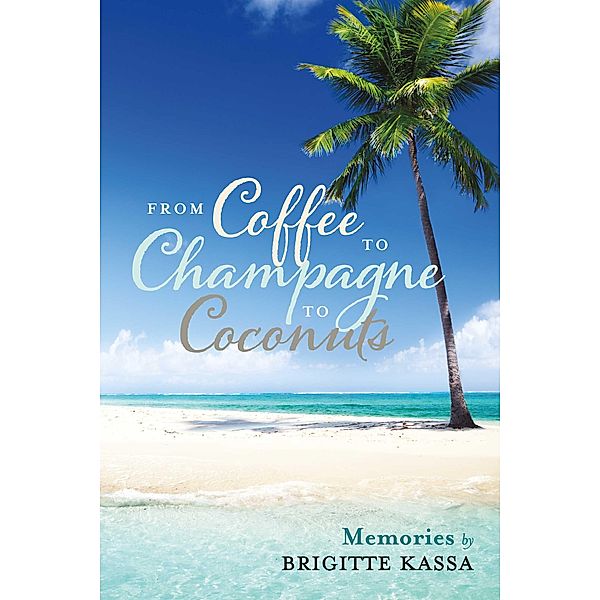 From Coffee to Champagne to Coconuts, Brigitte Kassa