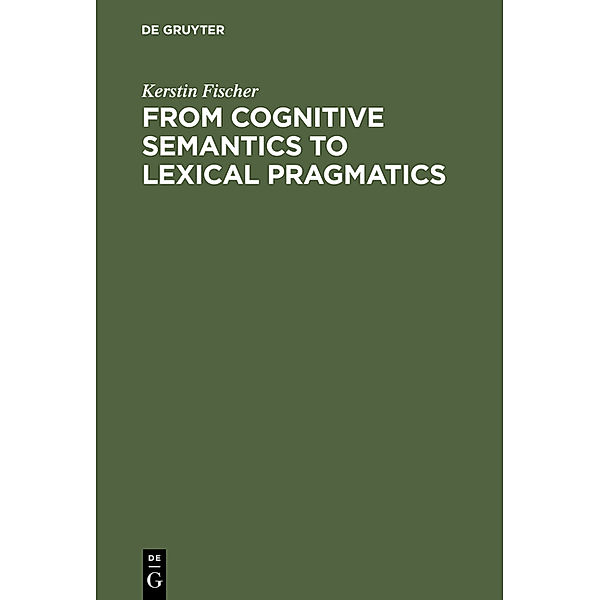 From Cognitive Semantics to Lexical Pragmatics, Kerstin Fischer