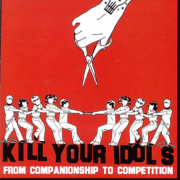 From Companionship To Competition (Vinyl), Kill Your Idols