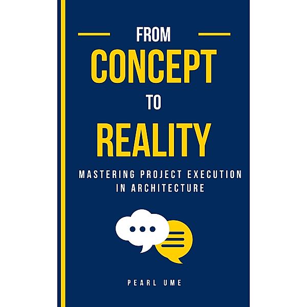 From Concept to Reality: Mastering Project Execution in Architecture, Pearl Ume