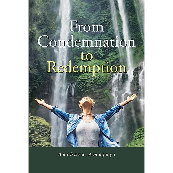 From Condemnation to Redemption / Christian Faith Publishing, Inc., Barbara Amajoyi