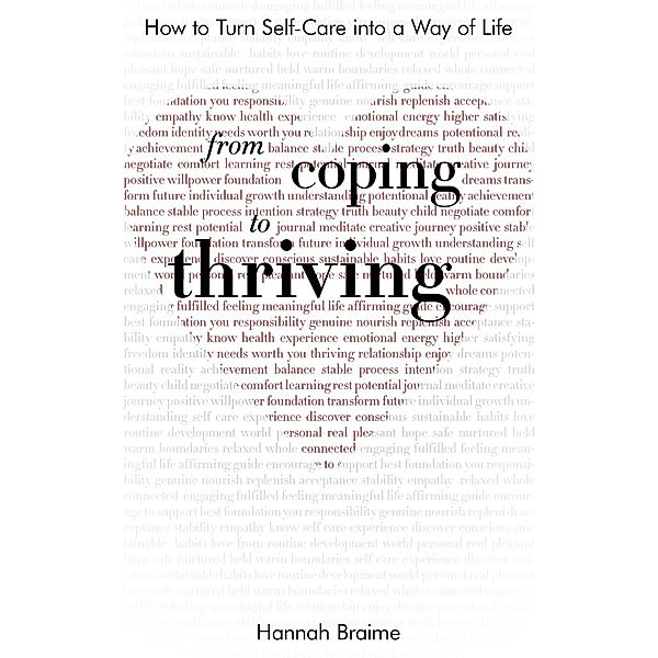 From Coping to Thriving: How to Turn Self-care Into a Way of Life, Hannah Braime
