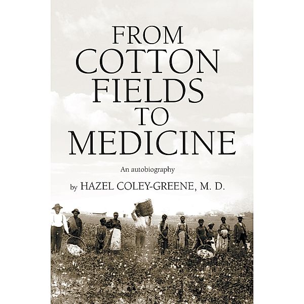 From Cotton Fields to Medicine, Hazel Coley-Greene M. D.