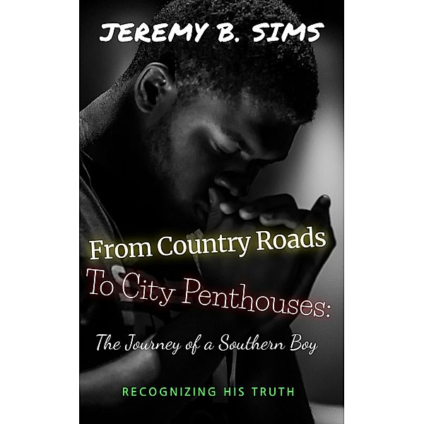 From Country Roads to City Penthouses: The Journey of a Southern Boy (Book one, #1) / Book one, Jeremy Sims