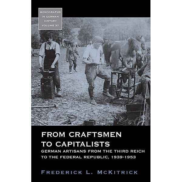 From Craftsmen to Capitalists / Monographs in German History Bd.37, Frederick L. McKitrick