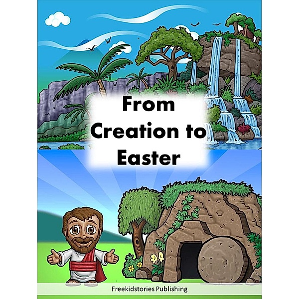 From Creation to Easter, Freekidstories Publishing
