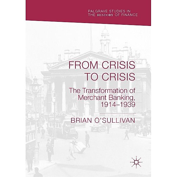 From Crisis to Crisis / Palgrave Studies in the History of Finance, Brian O'Sullivan