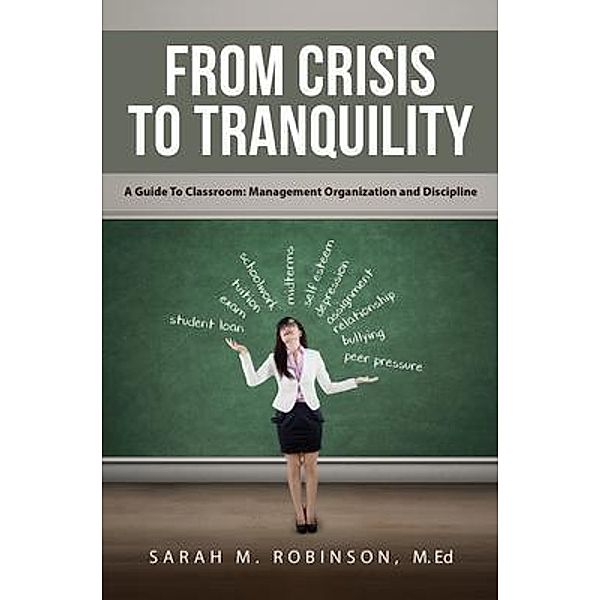 From Crisis To Tranquility: A Guide To Classroom / URLink Print & Media, LLC, M. Ed Robinson