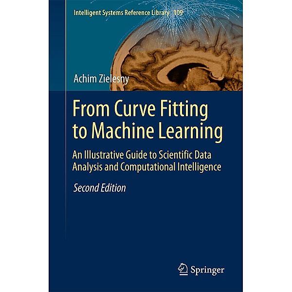 From Curve Fitting to Machine Learning / Intelligent Systems Reference Library Bd.109, Achim Zielesny