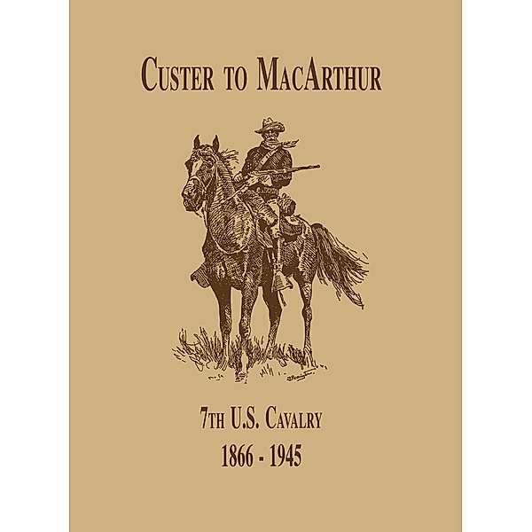 From Custer to MacArthur: The 7th U.S. Cavalry (1866-1945), Edward C. Dailey