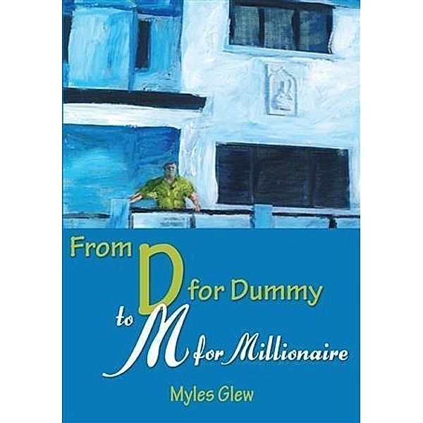 From D for Dummy to M for Millionaire / booksmango, Myles Glew