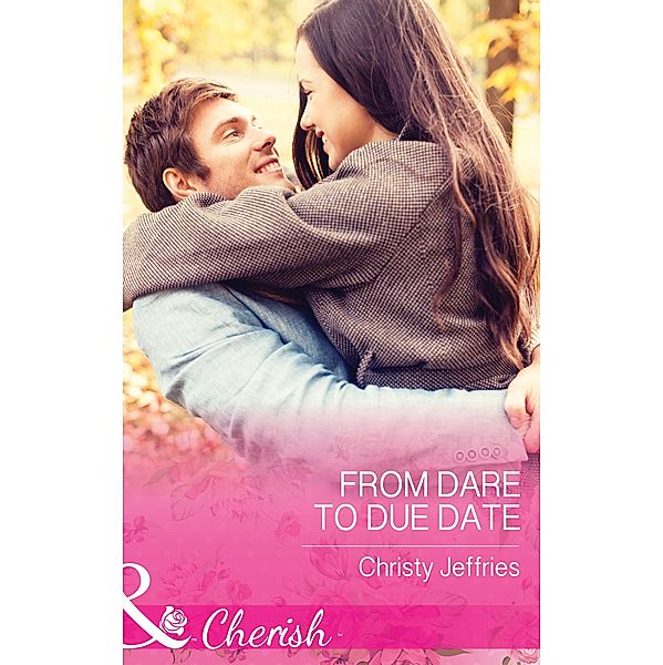 From Dare To Due Date (Mills & Boon Cherish) (Sugar Falls, Idaho, Book 3) / Mills & Boon Cherish, Christy Jeffries