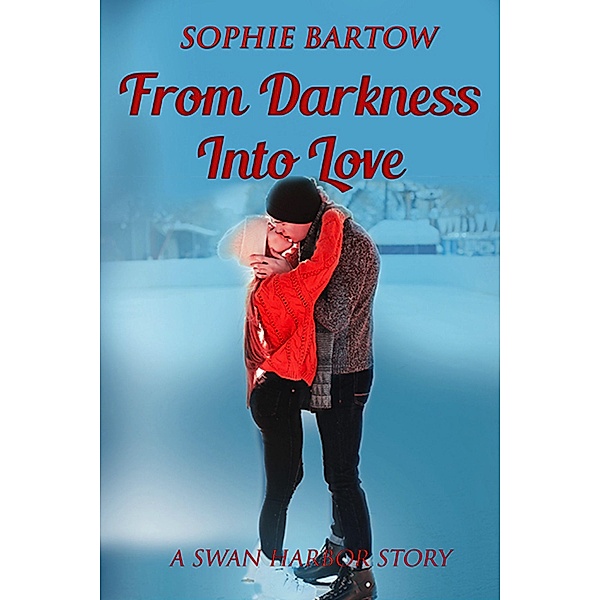 From Darkness into Love (Hope & Hearts from Swan Harbor, #1) / Hope & Hearts from Swan Harbor, Sophie Bartow