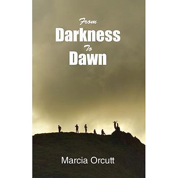 From Darkness To Dawn / BookTrail Publishing, Marcia Orcutt