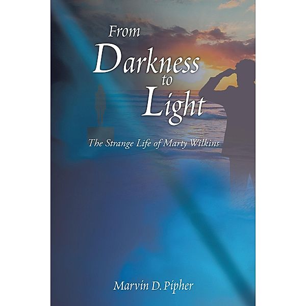 From Darkness to Light, Marvin D. Pipher