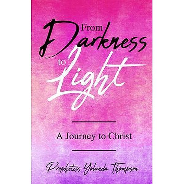 From Darkness to Light, Prophetess Yolanda Thompson