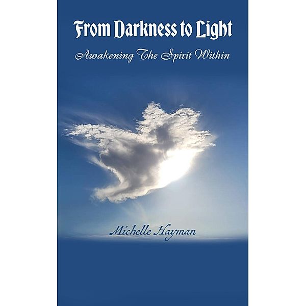 From Darkness To Light; Awakening The Spirit Within, Michelle Hayman