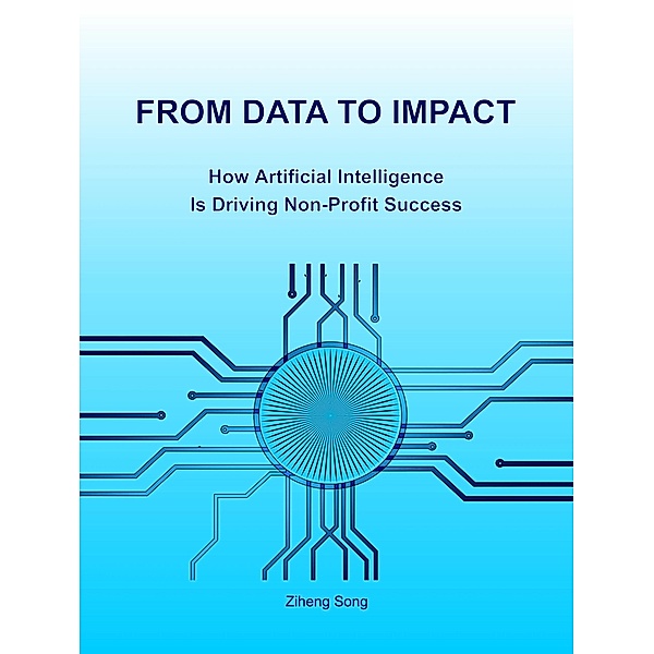 From Data to Impact : How Artificial Intelligent is Driving Non-Profit Success, Ziheng Song