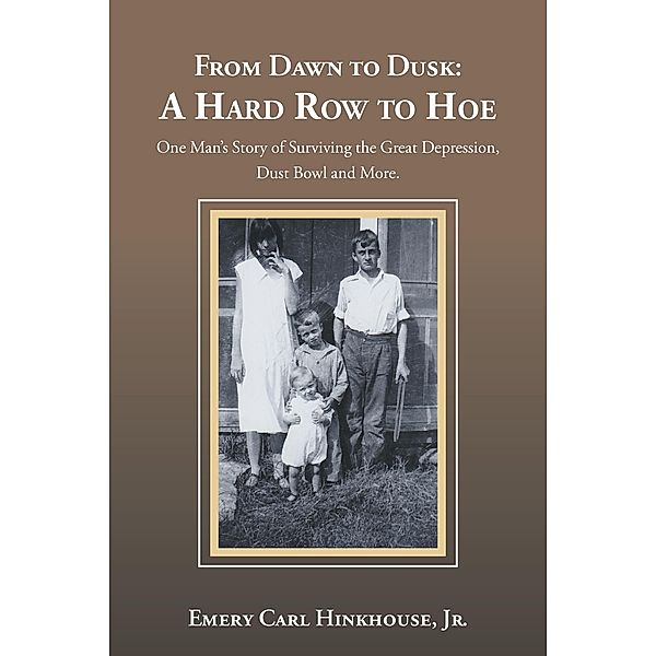 From Dawn to Dusk:  a Hard Row to Hoe, Emery Carl Hinkhouse Jr.