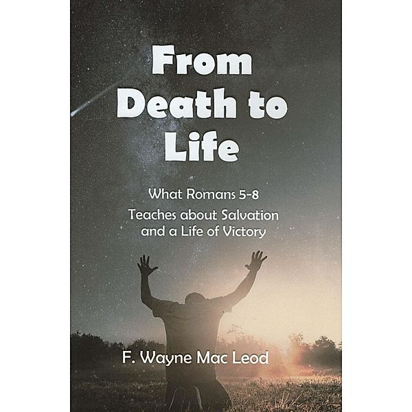 From Death to Life, F. Wayne Mac Leod