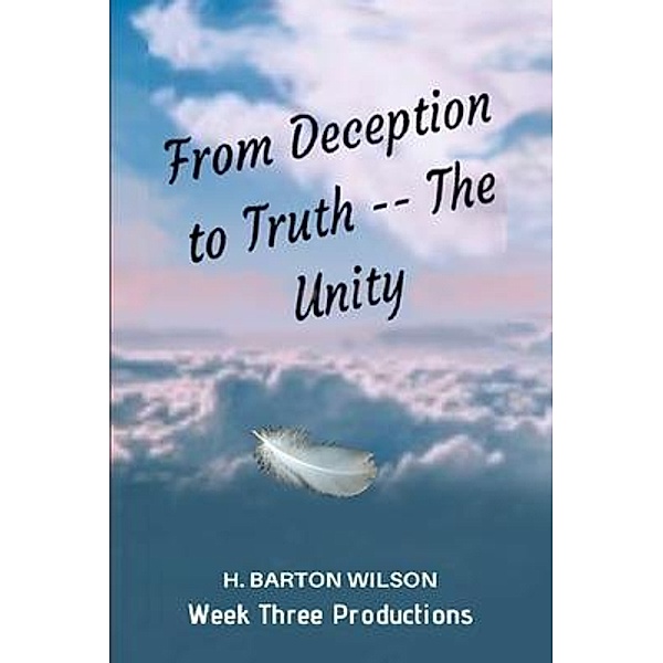From Deception to Truth / Week Three Productions, H Barton Wilson