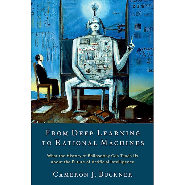 From Deep Learning to Rational Machines, Cameron J. Buckner