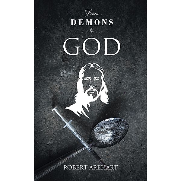 From Demons To God, Robert Arehart