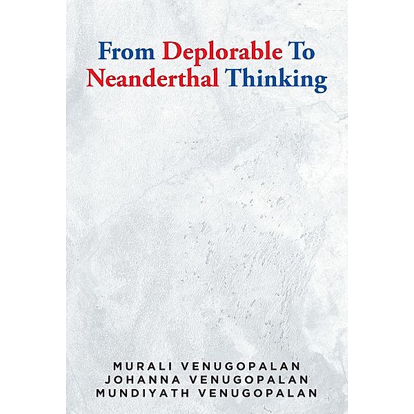 From Deplorable To Neanderthal Thinking, Johanna Venugopalan Venugopalan, Mundiyath Venugopalan