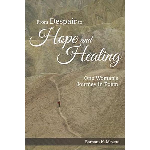 From Despair to Hope and Healing / BookTrail Publishing, Barbara K. Mezera