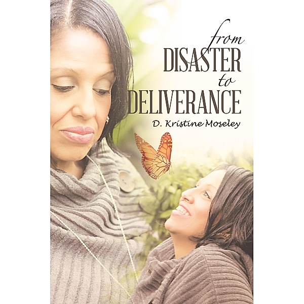 From Disaster to Deliverance, D. Kristine Moseley