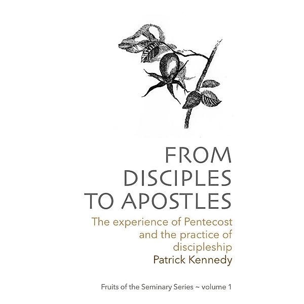 From Disciples to Apostles (Fruits of the Seminary, #1) / Fruits of the Seminary, Patrick Kennedy