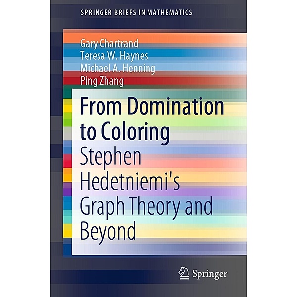 From Domination to Coloring / SpringerBriefs in Mathematics, Gary Chartrand, Teresa W. Haynes, Michael A. Henning, Ping Zhang