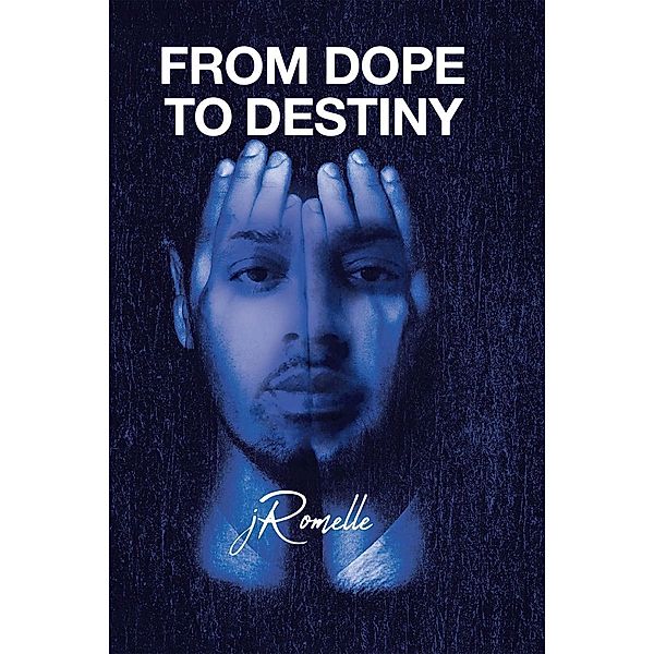 From Dope to Destiny / Page Publishing, Inc., Jromelle