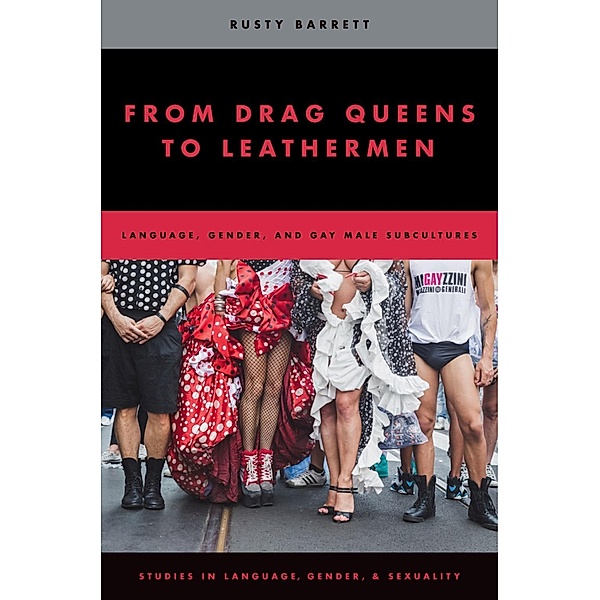 From Drag Queens to Leathermen / Studies in Language and Gender, Rusty Barrett