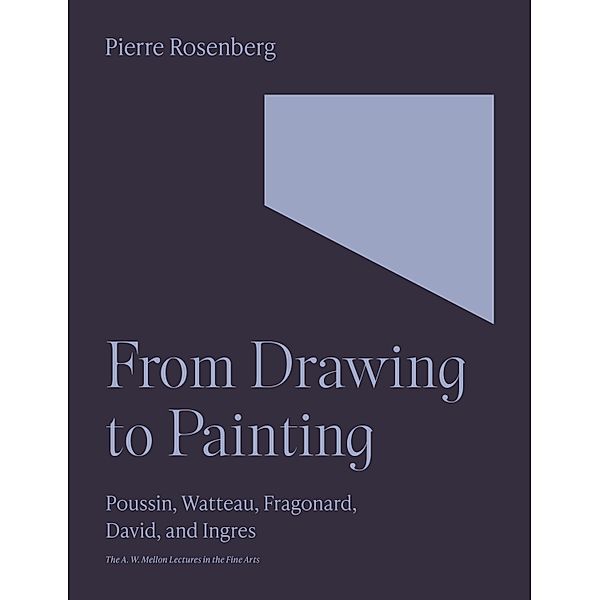 From Drawing to Painting / The A. W. Mellon Lectures in the Fine Arts Bd.47, Pierre Rosenberg