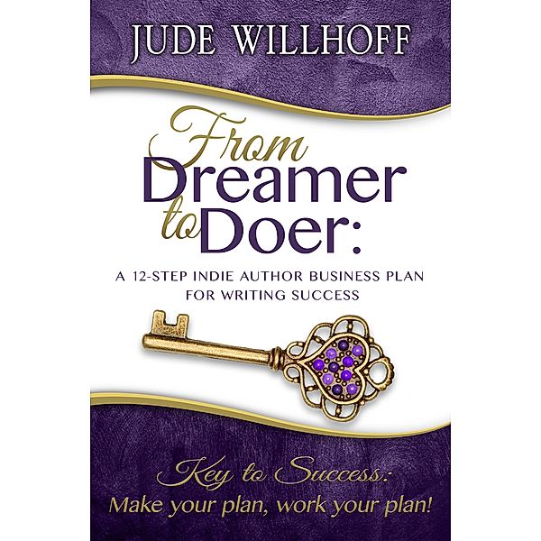 From Dreamer to Doer: A 12-Step Indie Author Business Plan for Writing Success, Jude Willhoff